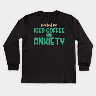 Fueled by Iced Coffee and Anxiety Kids Long Sleeve T-Shirt